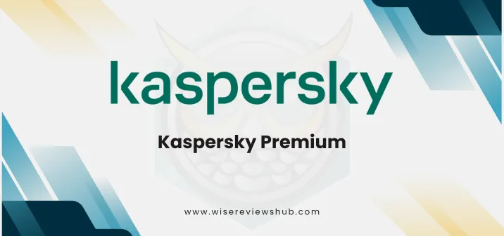 Kaspersky Premium - Wise Reviews Hub - Comprehensive Security Deal